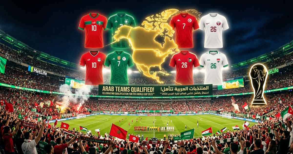 Eight Arab Teams at World Cup 2026 — An Unprecedented Historic Achievement and Fiery Derbies Await