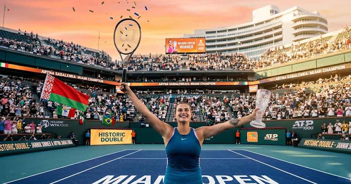 Sabalenka Crowned in Miami and Completes the "American Double" (Indian Wells and Miami) — Fifth Woman in History to Achieve the Feat